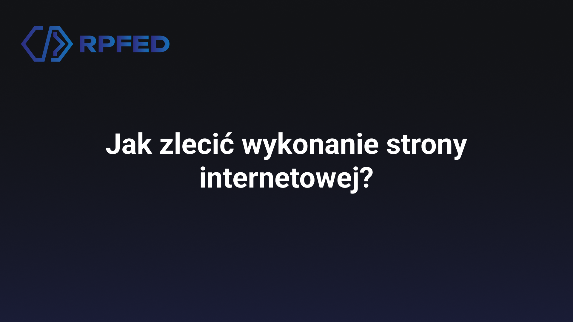 Gradientowe tło w kolorach marki, w górnym lewym rogu logo RPFED, pośrodku biały tekst "Jak zlecić wykonanie strony internetowej?"
